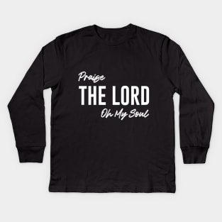 Praise The Lord Oh My Soul Kids Long Sleeve T-Shirt